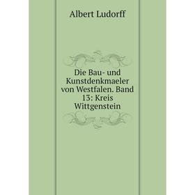 

Книга Die Bau- und Kunstdenkmaeler von Westfalen. Band 13: Kreis Wittgenstein