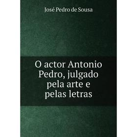 

Книга O actor Antonio Pedro, julgado pela arte e pelas letras