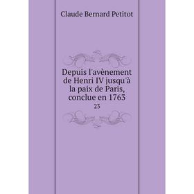 

Книга Depuis l'avènement de Henri IV jusqu'à la paix de Paris, conclue en 1763 23