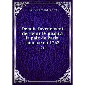 

Книга Depuis l'avènement de Henri IV jusqu'à la paix de Paris, conclue en 1763 24