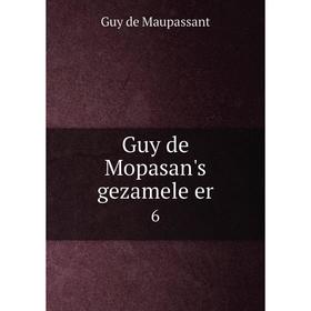 

Книга Guy de Mopasan's gezamele er 6