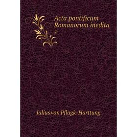 

Книга Acta pontificum Romanorum inedita 3