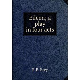 

Книга Eileen; a play in four acts