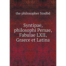 

Книга Syntipae, philosophi Persae, Fabulae LXII, Graece et Latina