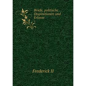 

Книга Briefe, politische Dispositionen und Erlasse 5