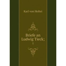 

Книга Briefe an Ludwig Tieck; 1