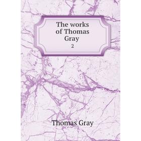 

Книга The works of Thomas Gray 2