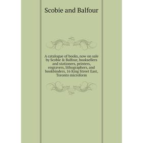 

Книга A catalogue of books, now on sale by Scobie Balfour, booksellers and stationers, printers, engravers, lithographers, and bookbinders, 16 King