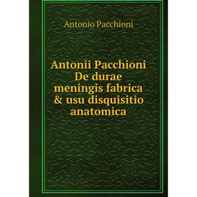 

Книга Antonii Pacchioni De durae meningis fabrica & usu disquisitio anatomica