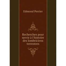 

Книга Recherches pour servir à l'histoire des lombriciens terrestres