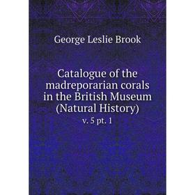 

Книга Catalogue of the madreporarian corals in the British Museum (Natural History) v. 5 pt. 1