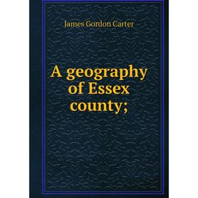

Книга A geography of Essex county;