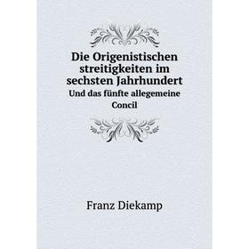 

Книга Die Origenistischen streitigkeiten im sechsten Jahrhundert Und das fünfte allegemeine Concil