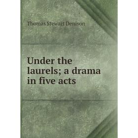 

Книга Under the laurels; a drama in five acts