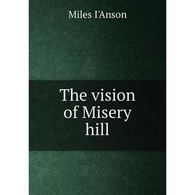 

Книга The vision of Misery hill