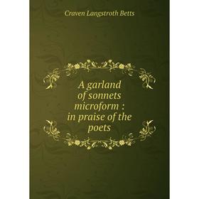

Книга A garland of sonnets microform: in praise of the poets