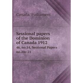 

Книга Sessional papers of the Dominion of Canada 1912 46, no.14, Sessional Papers no.20c-21
