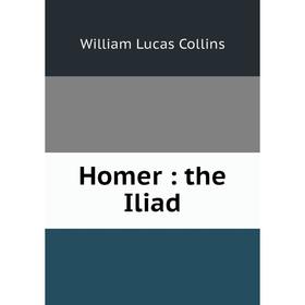 

Книга Homer: the Iliad