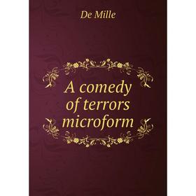 

Книга A comedy of terrors microform
