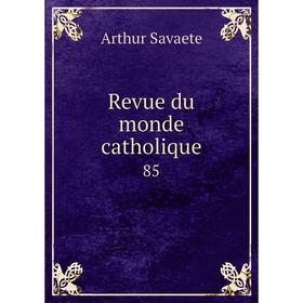 

Книга Revue du monde catholique 85