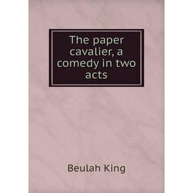 

Книга The paper cavalier, a comedy in two acts