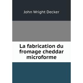 

Книга La fabrication du fromage cheddar microforme