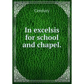 

Книга In excelsis for school and chapel.