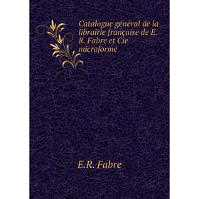 

Книга Catalogue général de la librairie française de E.R. Fabre et Cie microforme