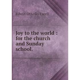 

Книга Joy to the world: for the church and Sunday school.