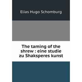 

Книга The taming of the shrew: eine studie zu Shaksperes kunst