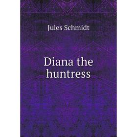 

Книга Diana the huntress