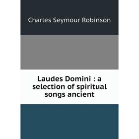 

Книга Laudes Domini: a selection of spiritual songs ancient