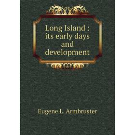 

Книга Long Island: its early days and development