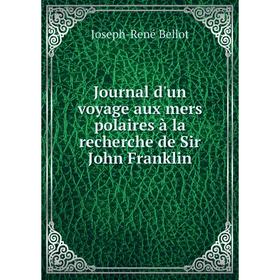 

Книга Journal d'un voyage aux mers polaires à la recherche de Sir John Franklin
