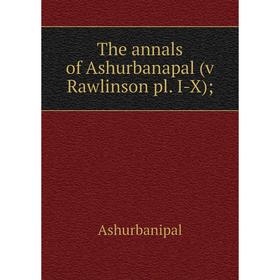 

Книга The annals of Ashurbanapal (v Rawlinson pl. I-X);