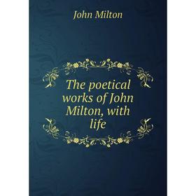 

Книга The poetical works of John Milton, with life