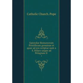 

Книга Epistolae Romanorum Pontificum genuinae et quae ad eos scriptae sunt a S. Hilaro usque ad Pelagium II. 1
