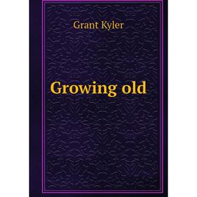 

Книга Growing old