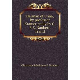 

Книга Herman of Unna, by professor Kramer really by C.B.E. Naubert. Transl