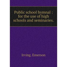 

Книга Public school hymnal: for the use of high schools and seminaries.