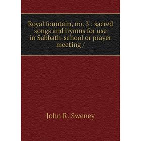 

Книга Royal fountain, no. 3: sacred songs and hymns for use in Sabbath-school or prayer meeting /