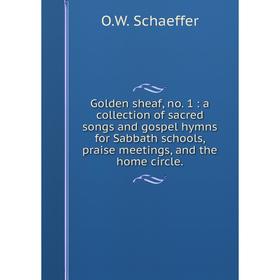 

Книга Golden sheaf, no. 1: a collection of sacred songs and gospel hymns for Sabbath schools, praise meetings, and the home circle.