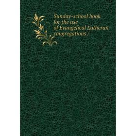 

Книга Sunday-school book for the use of Evangelical Lutheran congregations /
