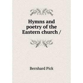 

Книга Hymns and poetry of the Eastern church /