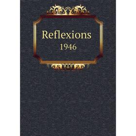 

Книга Reflexions 1946