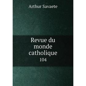 

Книга Revue du monde catholique 104