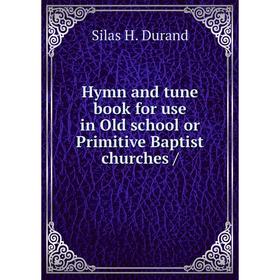 

Книга Hymn and tune book for use in Old school or Primitive Baptist churches /