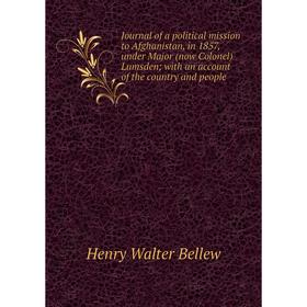 

Книга Journal of a political mission to Afghanistan, in 1857, under Major (now Colonel) Lumsden; with an account of the country and people
