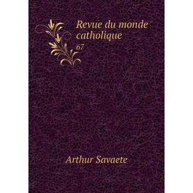 

Книга Revue du monde catholique 67