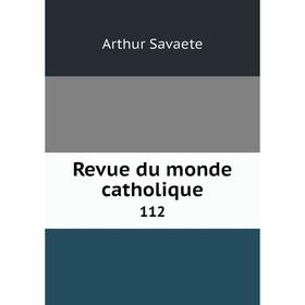 

Книга Revue du monde catholique 112